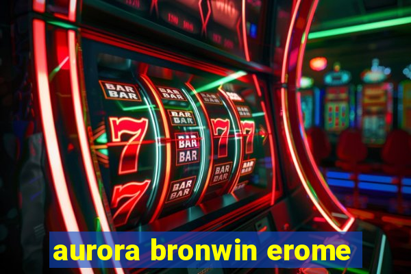 aurora bronwin erome